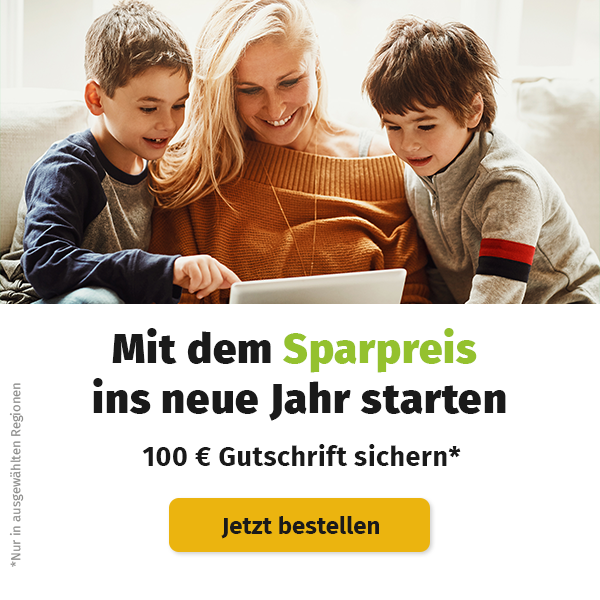 Mit dem Sparpreis ins neue Jahr starten. 100 € Gutschrift sichern. Jetzt bestellen.